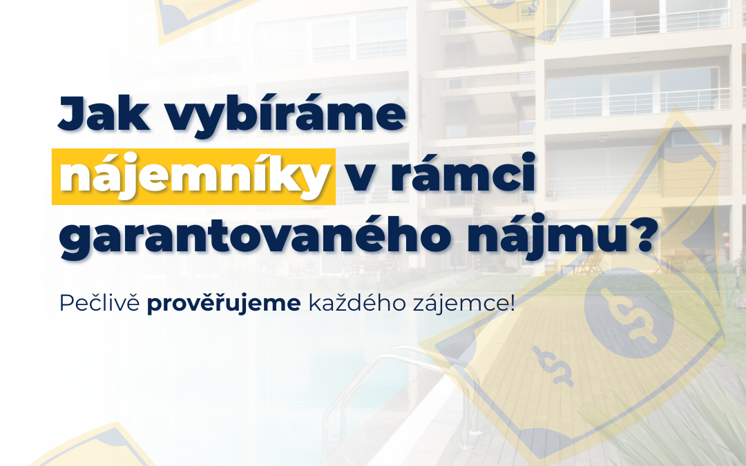 Jak vybíráme nájemníky v rámci garantovaného nájmu ?
